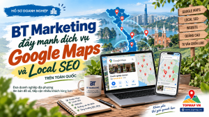 BT Marketing đẩy mạnh dịch vụ Google Maps và Local SEO